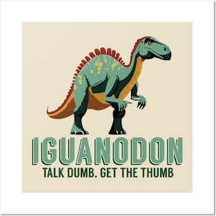 Talk Dumb, Get the Thumb - Iguanodon Dinosaur Posters and Art